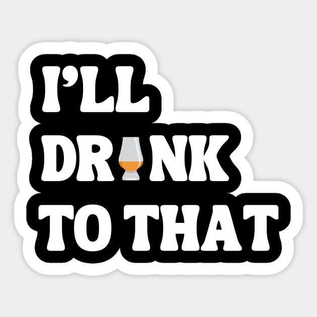 I'll Drink to that Sticker by MaltyShirts